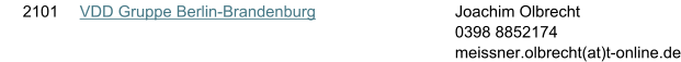 2101 VDD Gruppe Berlin-Brandenburg Joachim Olbrecht 0398 8852174 meissner.olbrecht(at)t-online.de