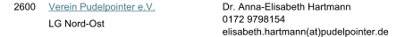 2600 Verein Pudelpointer e.V. LG Nord-Ost Dr. Anna-Elisabeth Hartmann 0172 9798154  elisabeth.hartmann(at)pudelpointer.de